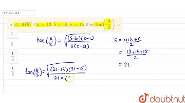 In `triangleABC`, if `a=13, b=14, c=15`, then `tan((A)/(2))=`