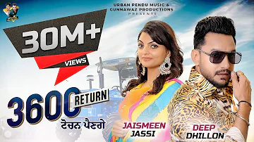 3600 Return ( ਟੋਚਨ ਪੈਣਗੇ ) | Full Video | Deep Dhillon Feat. Jaismeen Jassi || Rajinder Manni