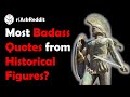 What are the most badass Quotes from Historical Figures?