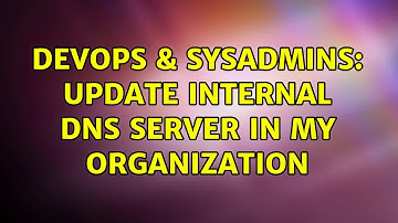 DevOps & SysAdmins: Update internal DNS server in my organization (2 Solutions!!)