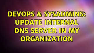 Famous DevOps & SysAdmins: Update internal DNS server in my organization (2 Solutions!!) Net Worth