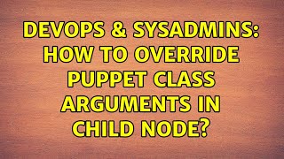 DevOps & SysAdmins: How to override puppet class arguments in child node? (2 Solutions!!) Profile