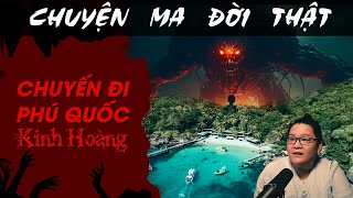 [TẬP 1526] Chuyện Ma Có Thật : CHUYẾN ĐI PHÚ QUỐC KINH HOÀNG