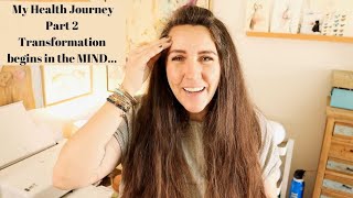 My Health Journey Pt2: Transformation begins in the mind...