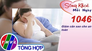 Giảm Cân Sao Cho An Toàn Sống Khỏe Mỗi Ngày - Kỳ 1046