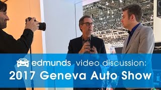 Edmunds Video Discussion: 2017 Geneva Auto Show Highlights