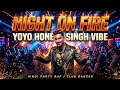 Night On Fire 🔥 | Yo Yo Vibe Party Anthem | DJ Bass Drop Song 2026