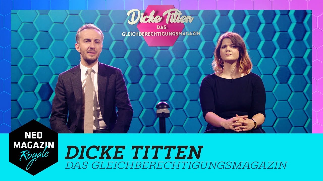 Dicke Titten Das Gleichberechtigungsmagazin Neo Magazin Royale Mit Jan Böhmermann Zdfneo