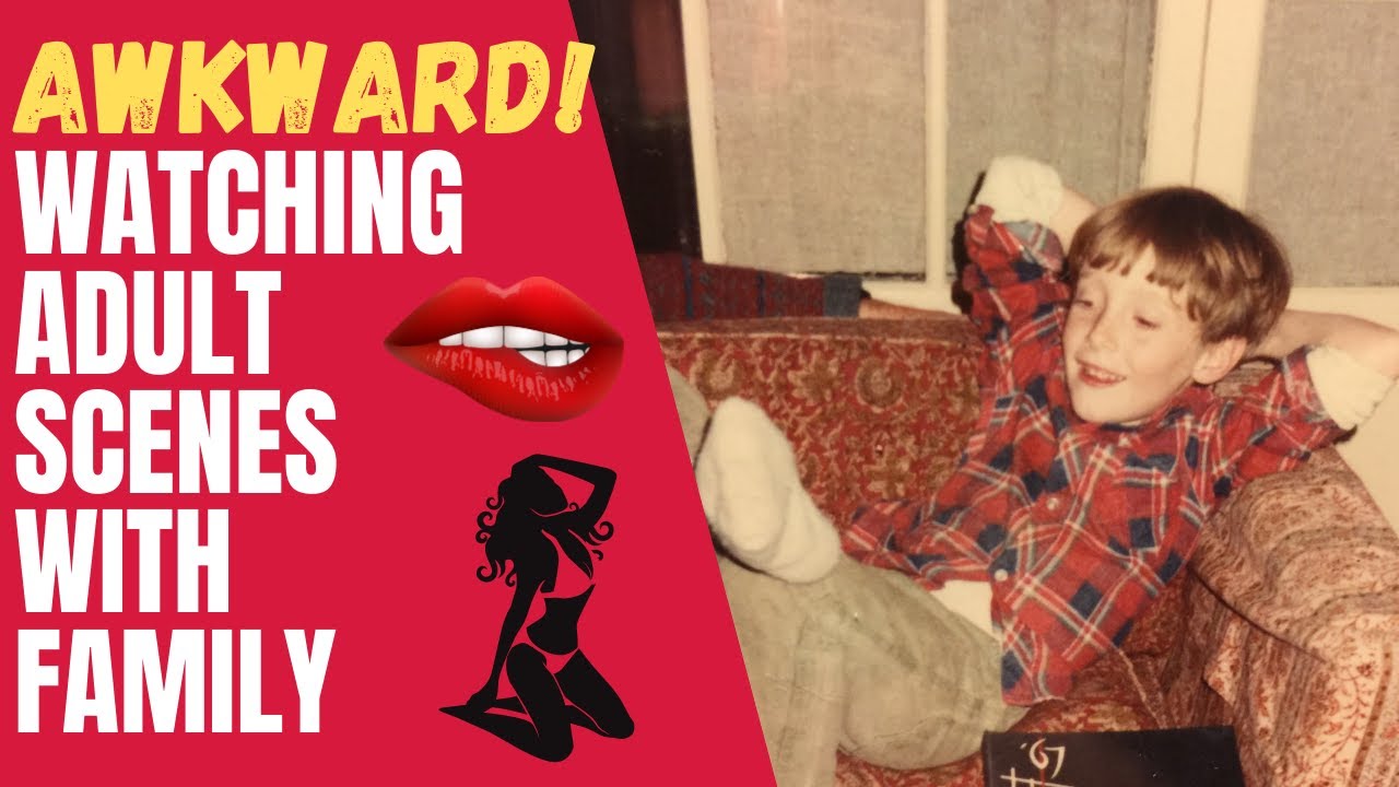 When you’re watching a movie with your family and a s*x scene starts