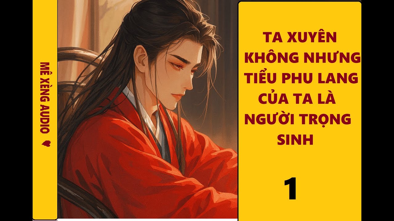 TẬP 1-TA XUYÊN KHÔNG NHƯNG TIỂU PHU LANG CỦA TA LÀ NGƯỜI TRỌNG SINH| TRUYỆN ĐAM MỸ HAY