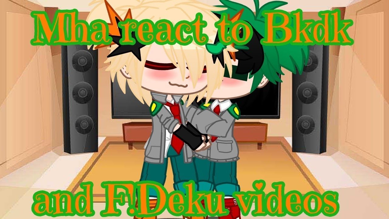 Mha react to Bkdk and F!Deku videos (lazy sorry) - YouTube