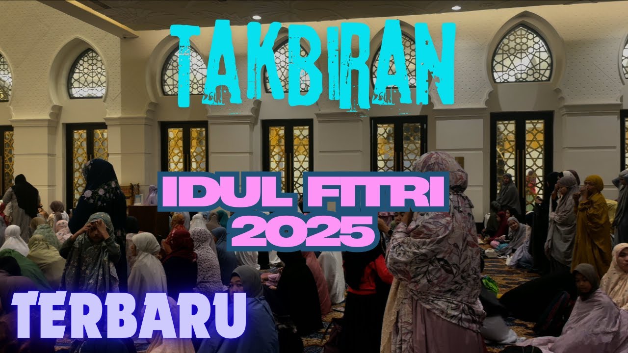 Takbiran Idul Fitri 2025 Terbaru Paling Dicari Paling Merdu - Gema Takbir Idul Fitri 2025 1446h baru