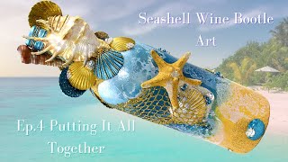 Seashell Wine Bottle Art DIY | Ep.4 Putting It All Together