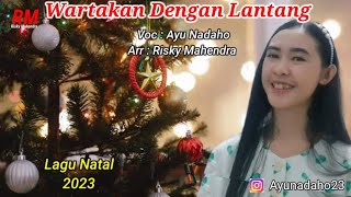 WARTAKAN DENGAN LANTANG ( Lagu Natal 2023 ) - Ayu Nadaho X Risky Mahendra