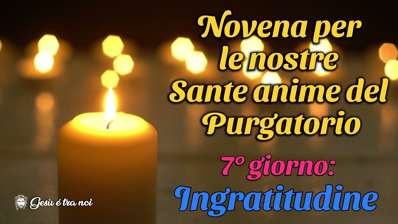 Novena Per Le Anime Del Purgatorio 30 Ottobre, Novena per le nostre Sante anime del Purgatorio. Settimo