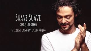 Suave Suave - Diego Guerrero feat. Josemi Carmona & Rycardo Moreno (Album Audio) chords