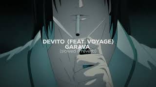 DEVITO - GARAVA (FEAT. VOYAGE) [slowed & reverb]