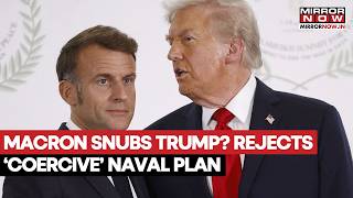 Trump vs Macron: France Rejects ‘Coercive’ Naval Strategy, Rift Deepens Between Allies | Watch