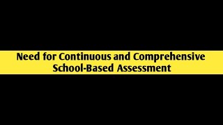 Need for Continuous and Comprehensive School-Based Assessment