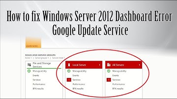 How to fix Windows Server 2012 Dashboard Error : Google Update Service