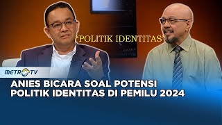 Anies Bicara Soal Potensi Politik Identitas di Pemilu 2024 #KICKKONTROVERSI