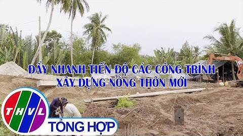 Nông thôn ngày nay: Đẩy nhanh tiến độ các công trình xây dựng nông thôn mới