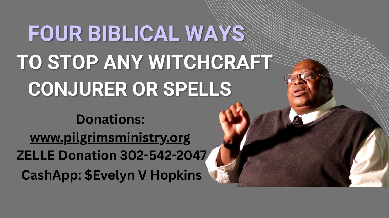 FOUR BIBLICAL WAYS TO STOP ANY WITCHCRAFT CONJURER OR SPELLS