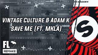 Vintage Culture Adam K  Save Me feat Mkla fl Studio Remake  Flp