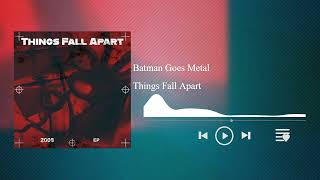 Things Fall Apart-Batman Goes Metal (Theme Song)