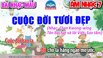 CUỘC ĐỜI TƯƠI ĐẸP - NHẠC MẪU | CHỦ ĐỀ 7 - ÂM NHẠC BỐN PHƯƠNG | ÂM NHẠC 7 - SGK CHÂN TRỜI SÁNG TẠO