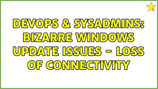 Famous DevOps & SysAdmins: Bizarre Windows Update issues - loss of connectivity Net Worth