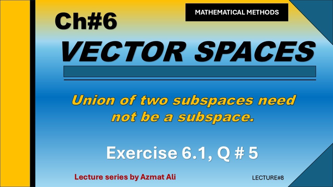 8. Show that union of two subspaces need not be a subspace ||  Ex#6.1, Q # 5, Mathematical Method's