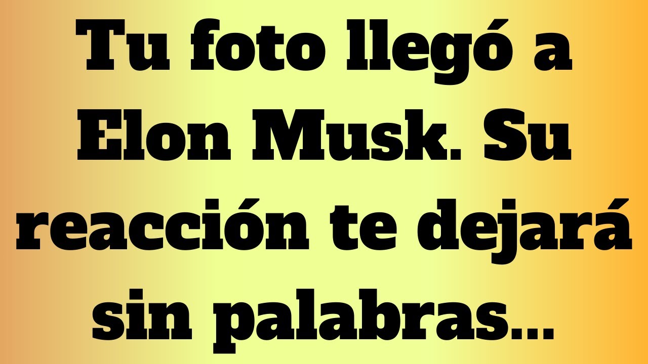 Tu foto llegó a Elon Musk. Su reacción te dejará sin palabras...... Mensaje de dios