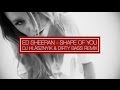 Ed Sheeran - Shape Of You (Dj Hlásznyik &amp; D!rty Bass Remix) [2017]