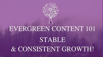 Evergreen Content 101: Stable And Consistent Growth! ｜Type of Evergreen｜Benefits of Evergreen