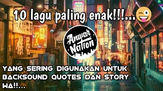 TOP 10 Lagu yang sering dijadikan Backsound quotes dan story wa _ANWAR NATIONS