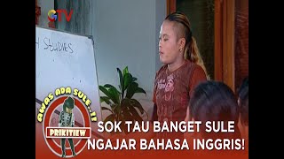 SOK TAU BANGET SULE NGAJAR BAHASA INGGRIS! | AWAS ADA SULE PRIKITIEW