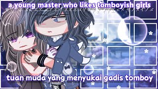 A young master who likes tomboyish girls×Tuan muda yang menyukai gadis tomboy||GCMM by:@Dipaaaa953