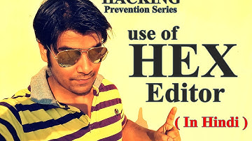 Use of Hex Editor By Professional Hackers | Explaination in Hindi