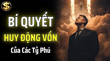 CÁC ÔNG TRÙM TÀI CHÍNH TIẾT LỘ BÍ QUYẾT HUY ĐỘNG VỐN CỦA CÁC TỶ PHÚ | THUẬT TÀI VẬN