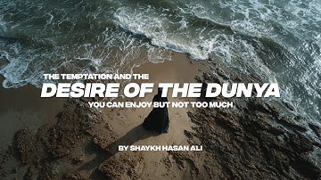 THE TEMPTATION AND THE DESIRE OF THE DUNYA | YOU CAN ENJOY BUT NOT TOO MUCH