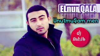 ELnur Qala - Unutmuşam men ( 2019 Da izləyənlər )
