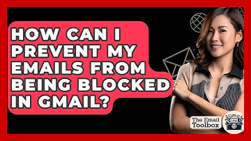 How Can I Prevent My Emails From Being Blocked In Gmail? - TheEmailToolbox.com