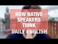 How do NATIVE ENGLISH SPEAKERS think? | DAILY ENGLISH