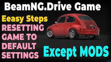 Easy Steps for Resetting Beamng Drive Game to Default Settings without Losing Mods