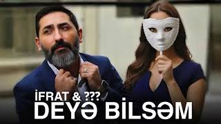 İfrat & ??? Deyə Bilsəm 2025