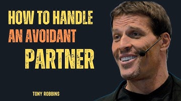 HOW TO HANDLE AN AVOIDANT PARTNER IN A RELATIONSHIP | TONY ROBBINS |
