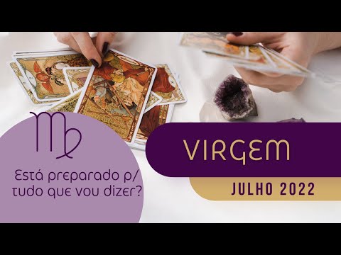 Virgem - Julho 2022 - Esteja preparado para o que vou dizer!