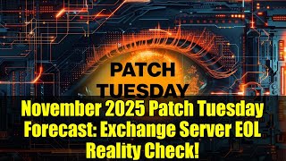 November 2025 Patch Tuesday Forecast: Exchange Server EOL Reality Check!