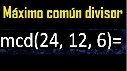 mcd de 24 , 12 y 6 . Maximo comun divisor de 3 numeros , ejemplo